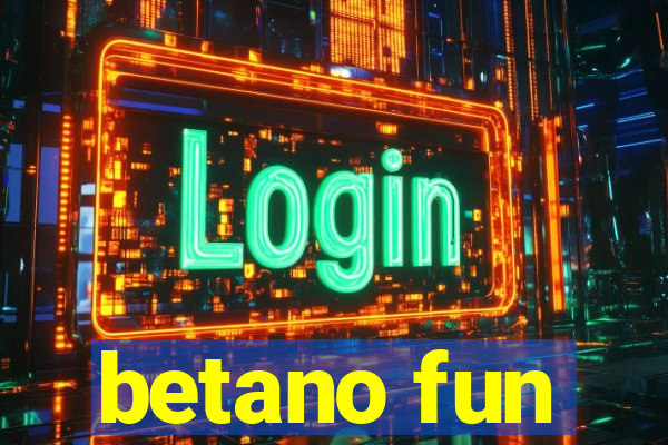 betano fun